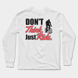 Don't think. Just ride Long Sleeve T-Shirt